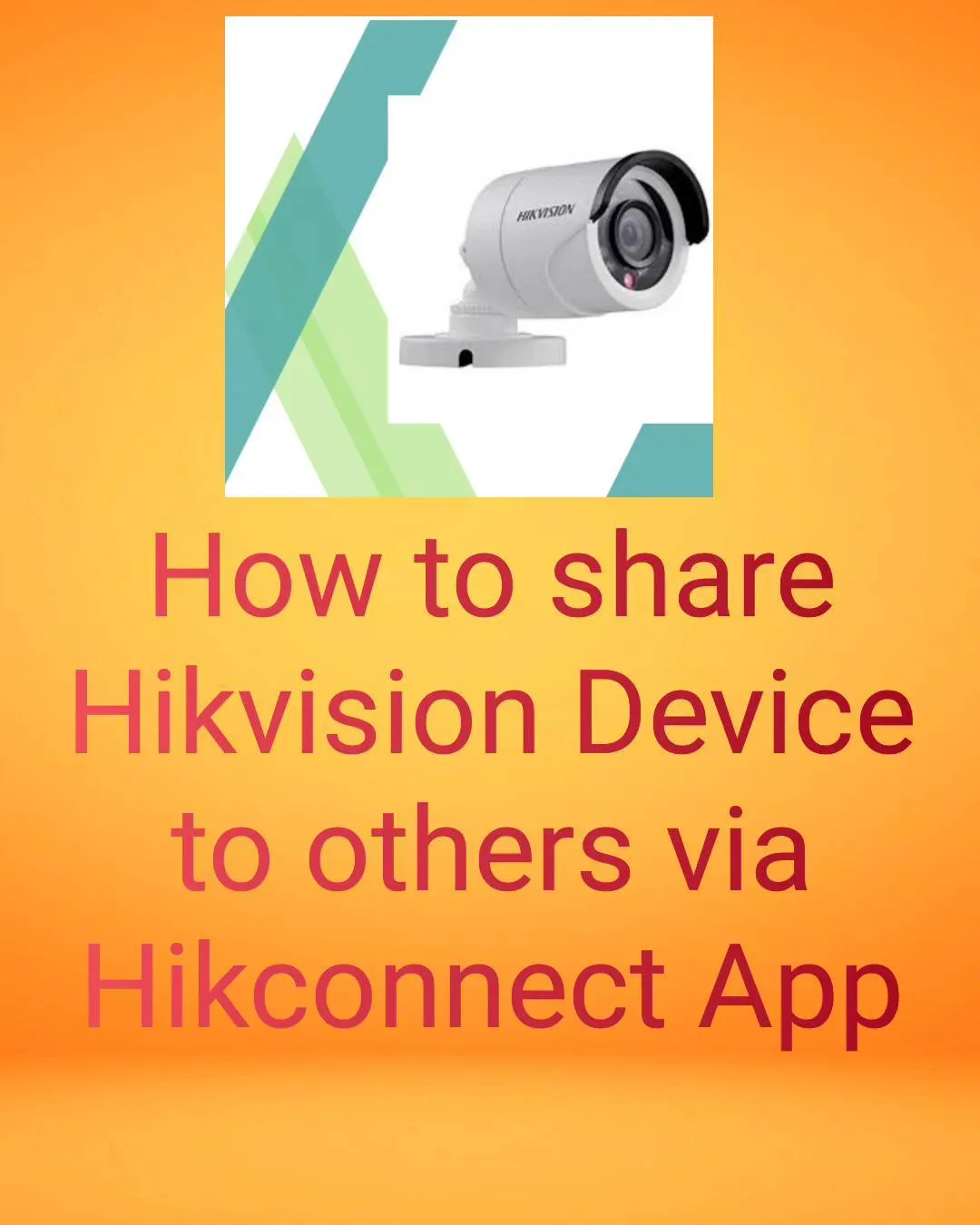 How to share Hikvision Device to others via Hikconnect App